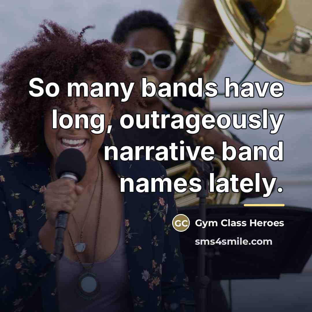 “So many bands have long, outrageously narrative band names lately.…” quote by Gym Class Heroes
