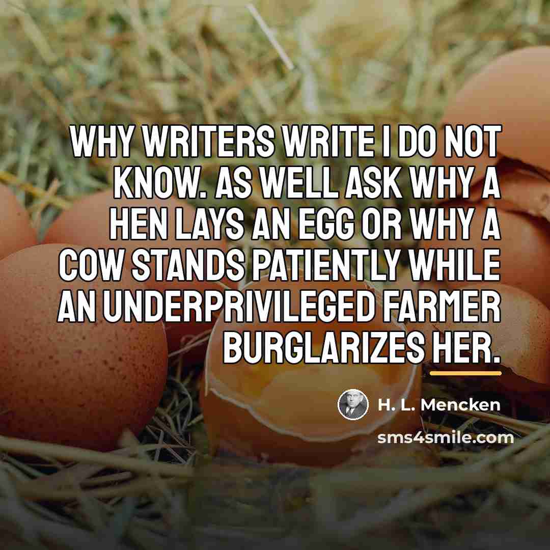 “Why writers write I do not know. As well ask…” quote by H. L. Mencken