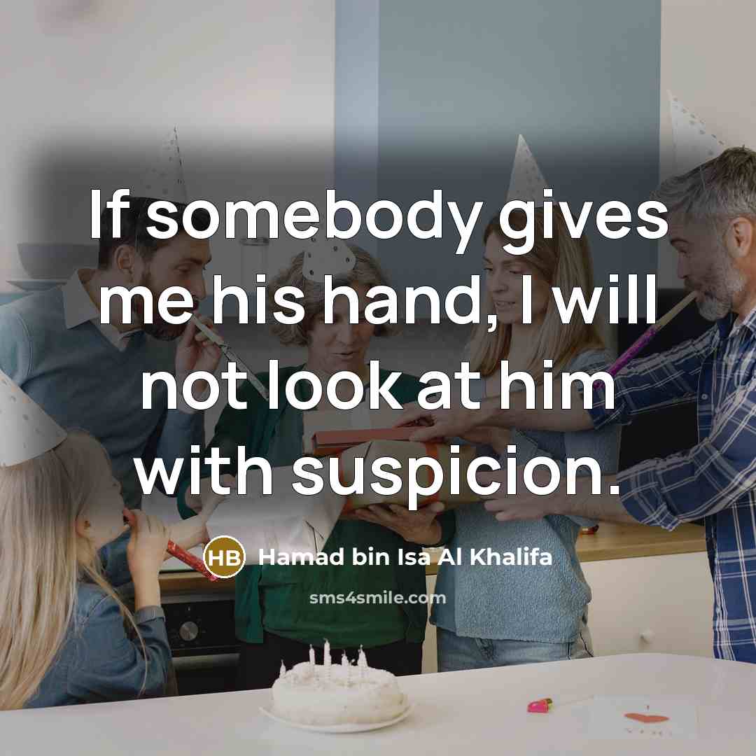 “If somebody gives me his hand, I will not look…” quote by Hamad bin Isa Al Khalifa