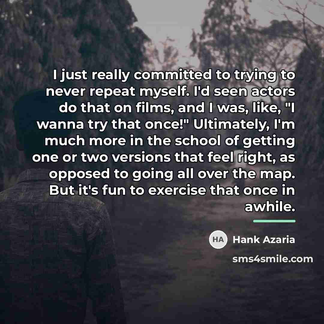“I just really committed to trying to never repeat myself.…” quote by Hank Azaria