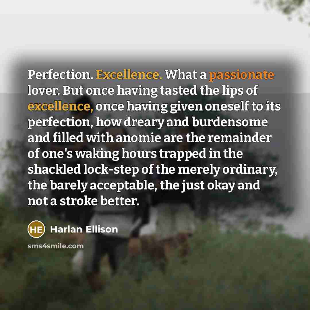 “Perfection. Excellence. What a passionate lover. But once having tasted…” quote by Harlan Ellison
