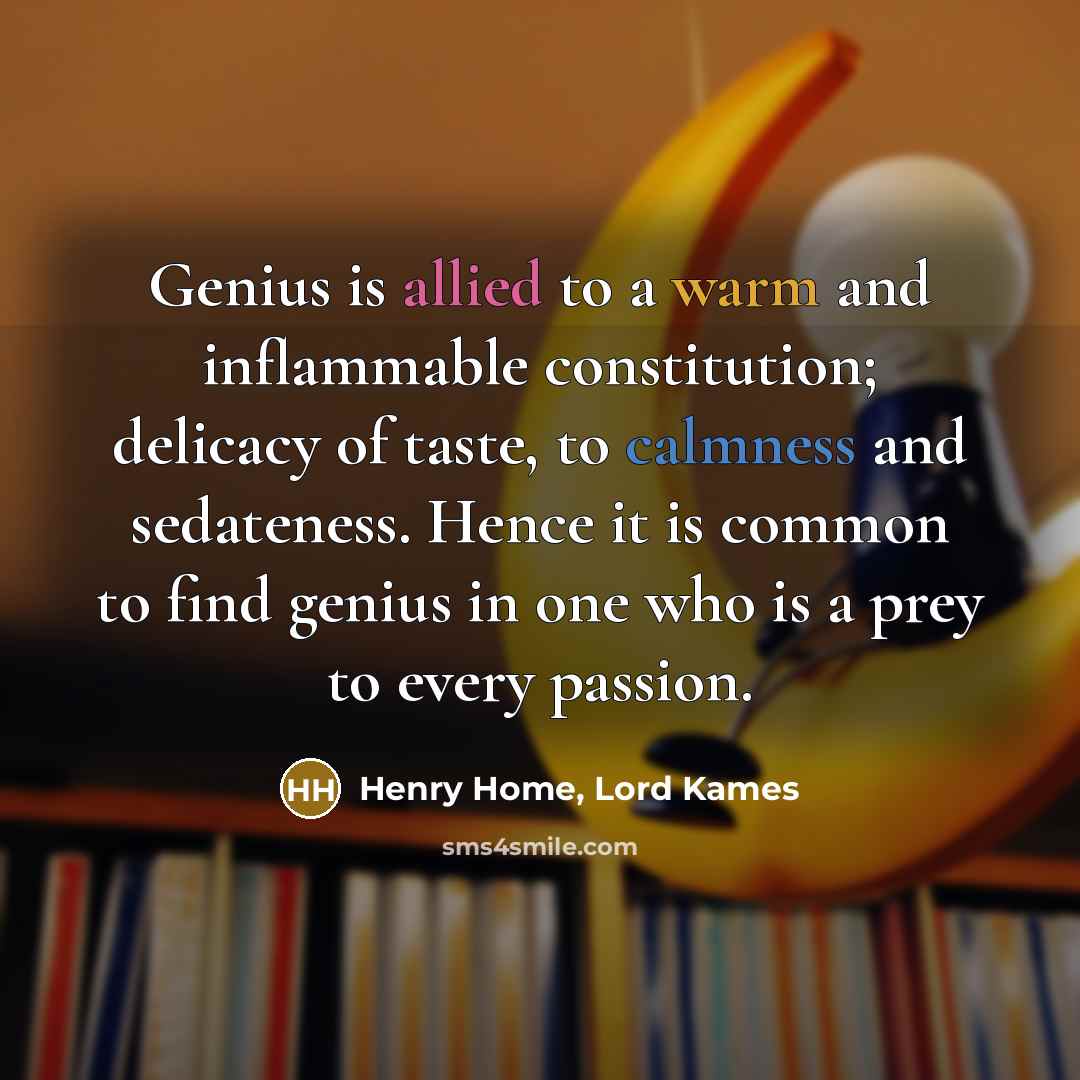“Genius is allied to a warm and inflammable constitution; delicacy…” quote by Henry Home, Lord Kames