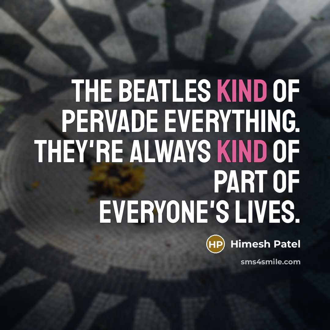 “The Beatles kind of pervade everything. They're always kind of…” quote by Himesh Patel