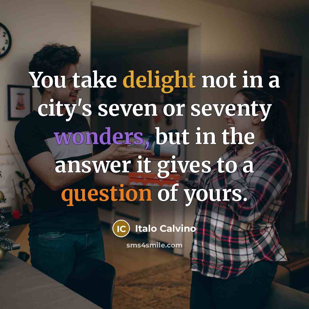 “You take delight not in a city's seven or seventy…” quote by Italo Calvino