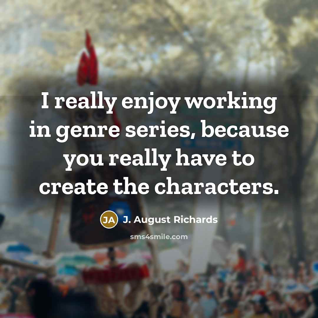 “I really enjoy working in genre series, because you really…” quote by J. August Richards