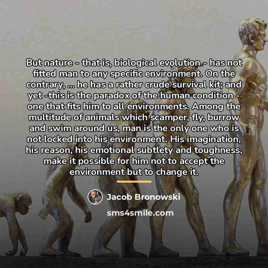 “But nature - that is, biological evolution - has not…” quote by Jacob Bronowski