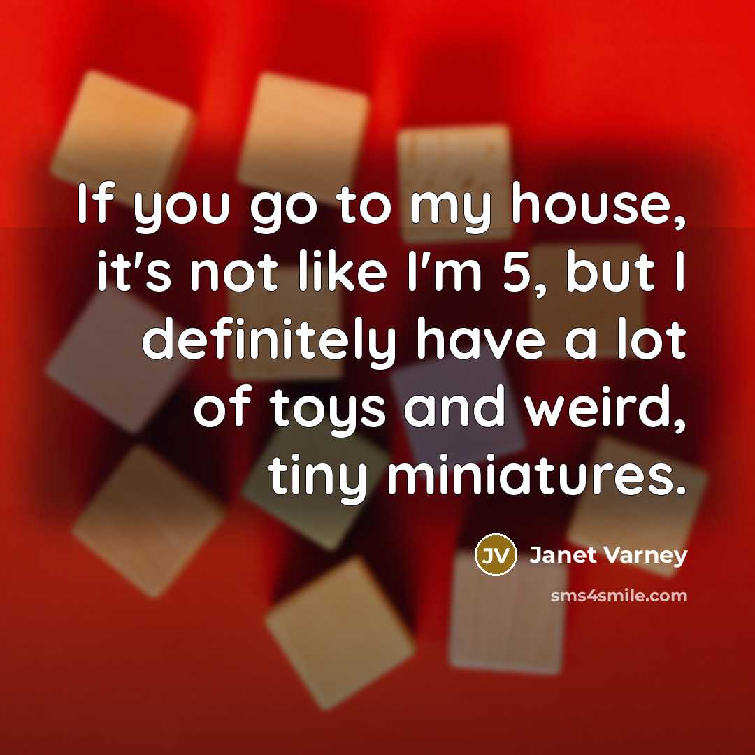 “If you go to my house, it's not like I'm…” quote by Janet Varney