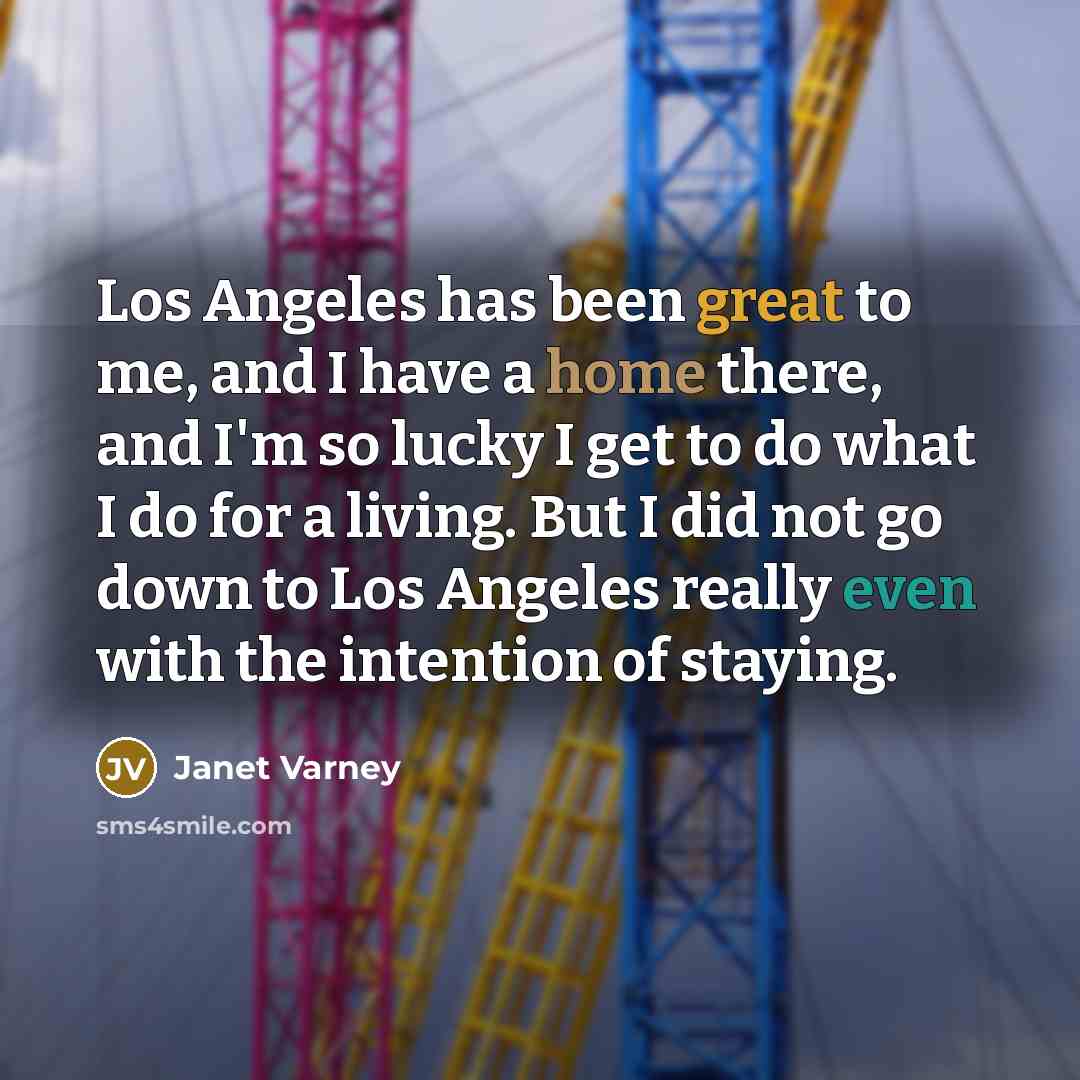 “Los Angeles has been great to me, and I have…” quote by Janet Varney
