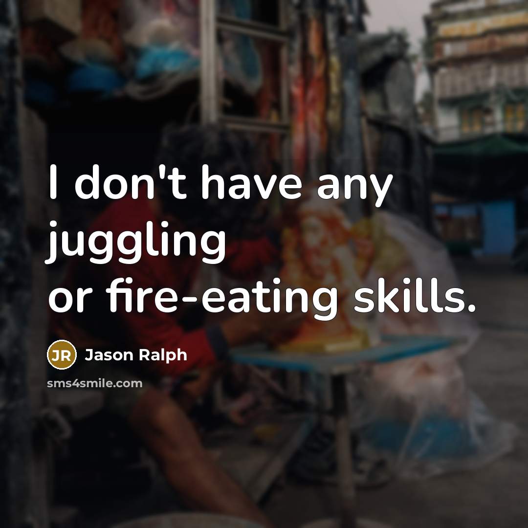 “I don't have any juggling or fire-eating skills.…” quote by Jason Ralph
