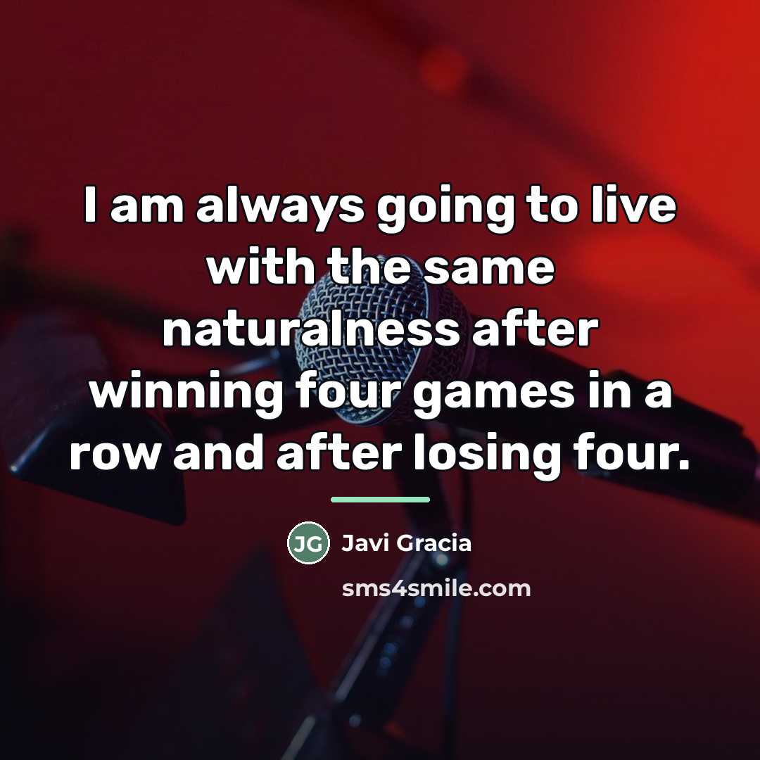 “I am always going to live with the same naturalness…” quote by Javi Gracia