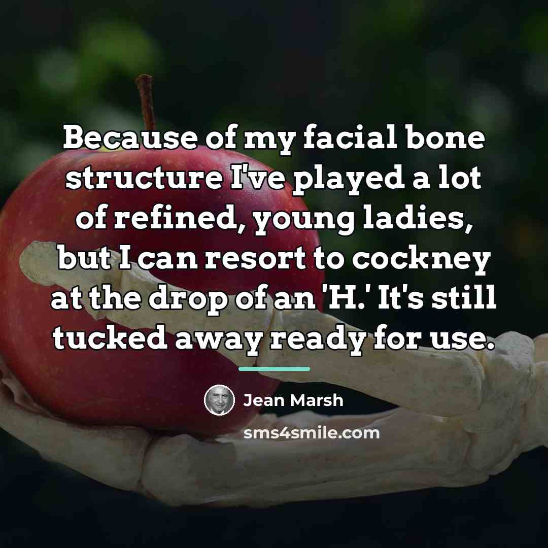 “Because of my facial bone structure I've played a lot…” quote by Jean Marsh