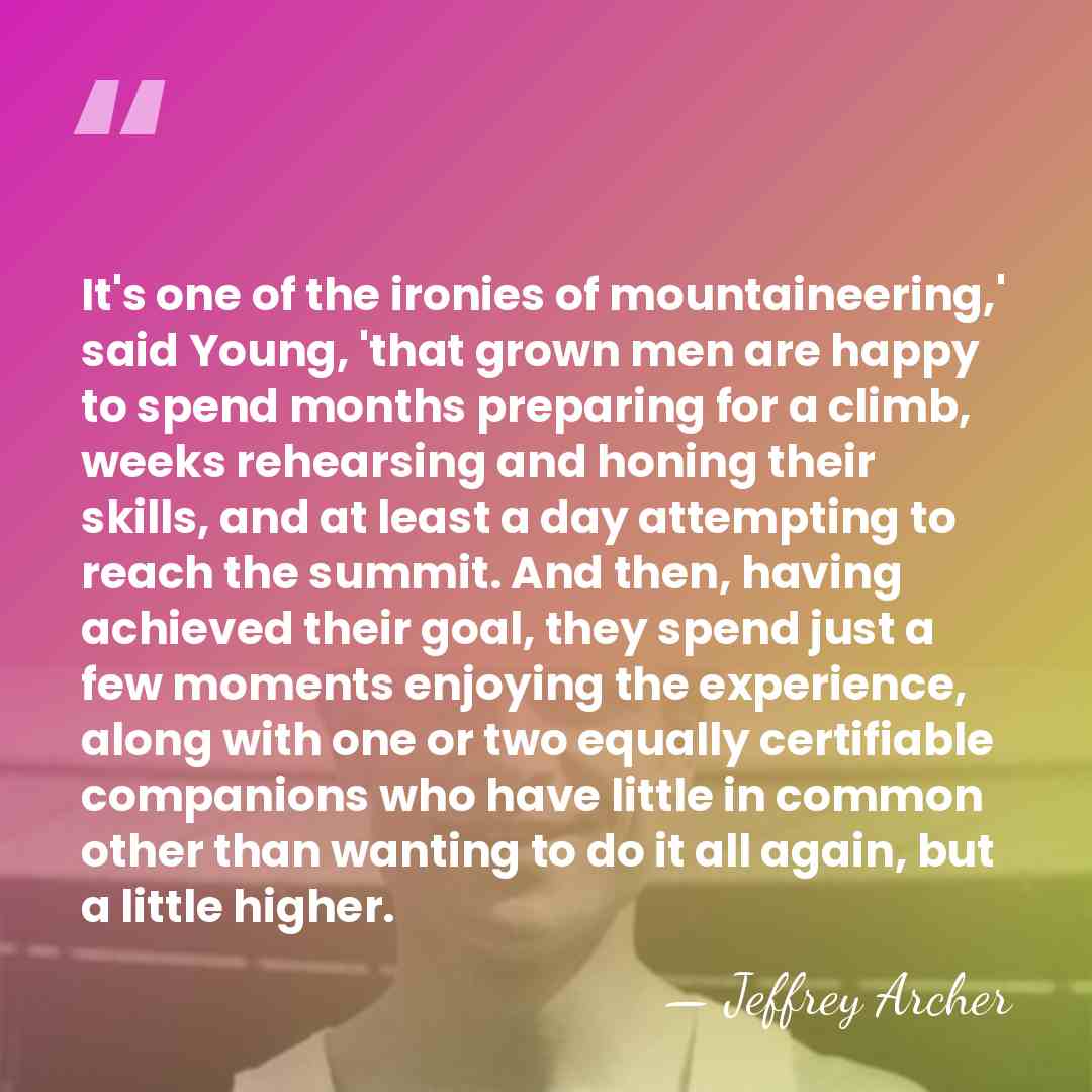 It's one of the ironies of mountaineering,' said Young, 'that grown men&hellip; - Jeffrey Archer