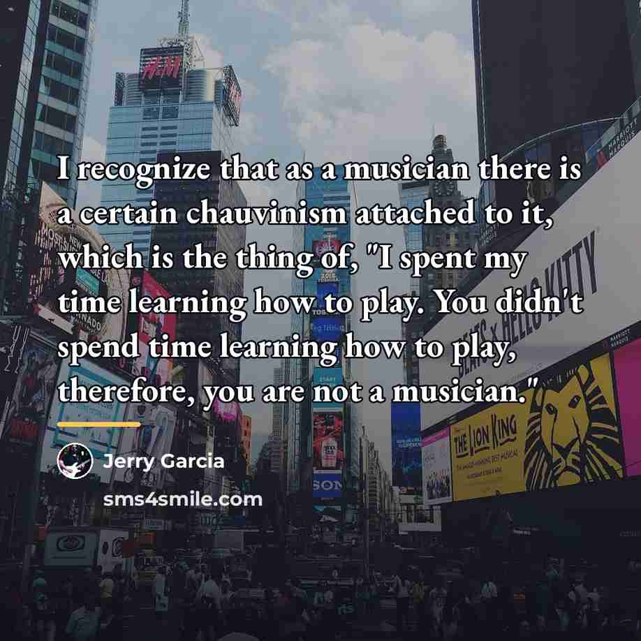 “I recognize that as a musician there is a certain…” quote by Jerry Garcia