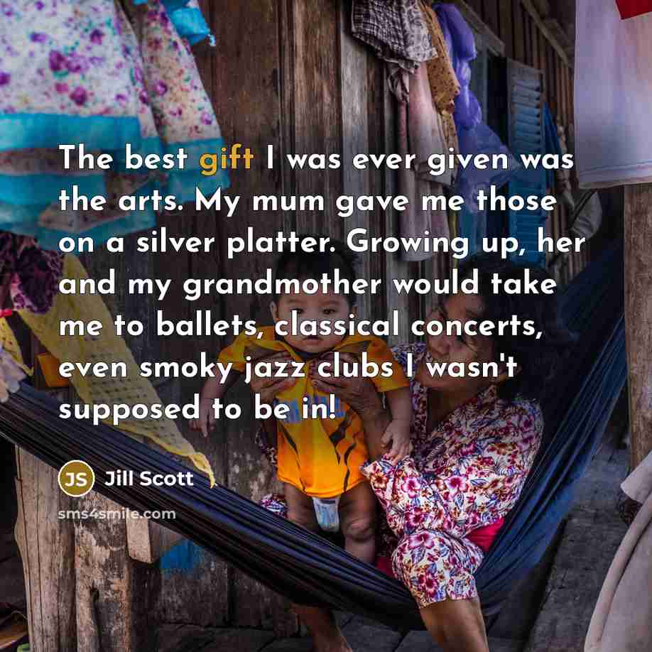 “The best gift I was ever given was the arts.…” quote by Jill Scott