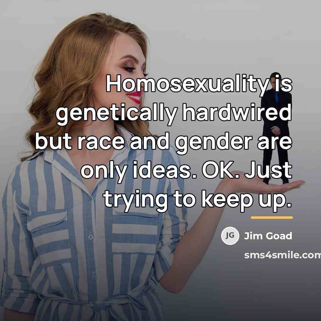 “Homosexuality is genetically hardwired but race and gender are only…” quote by Jim Goad