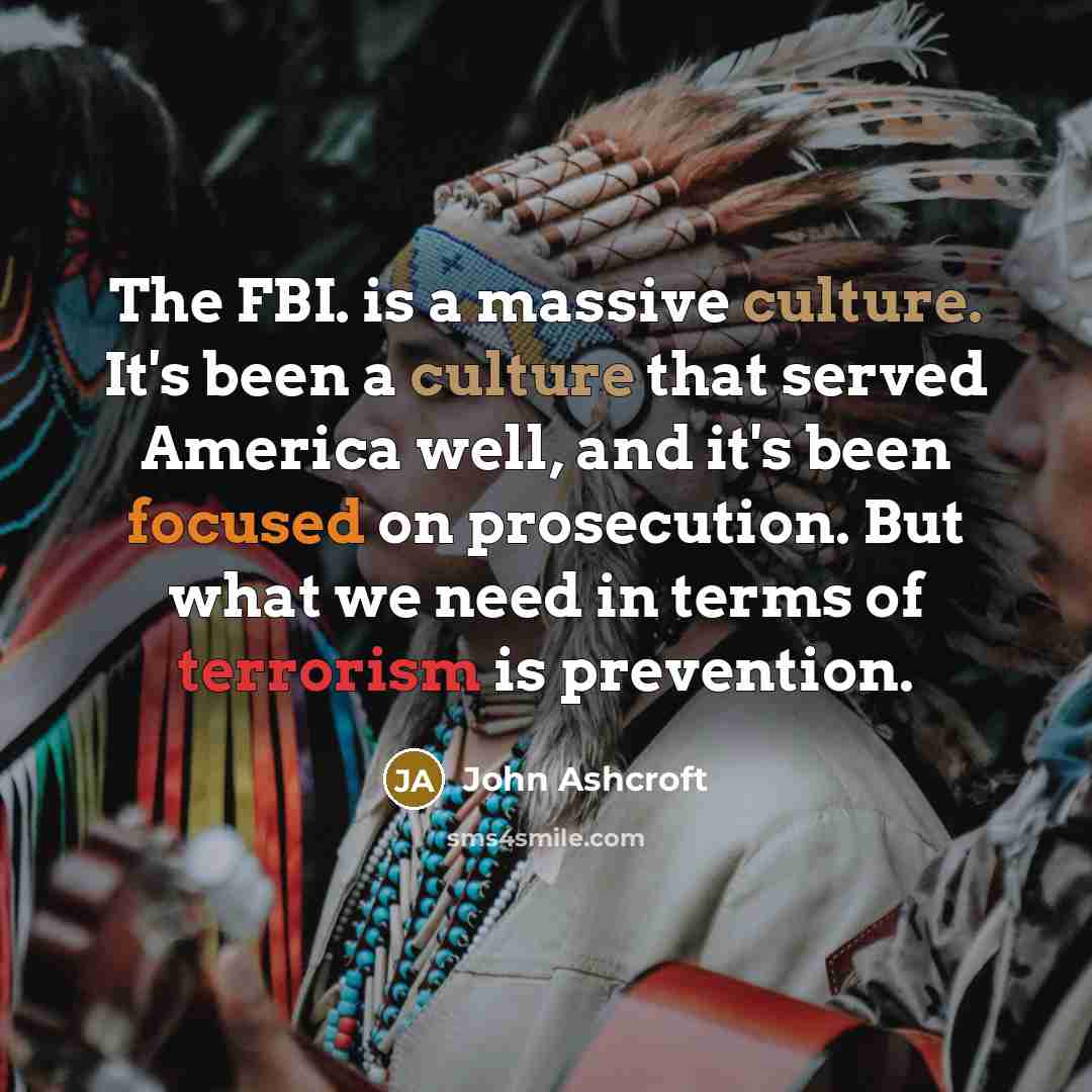 “The FBI. is a massive culture. It's been a culture…” quote by John Ashcroft