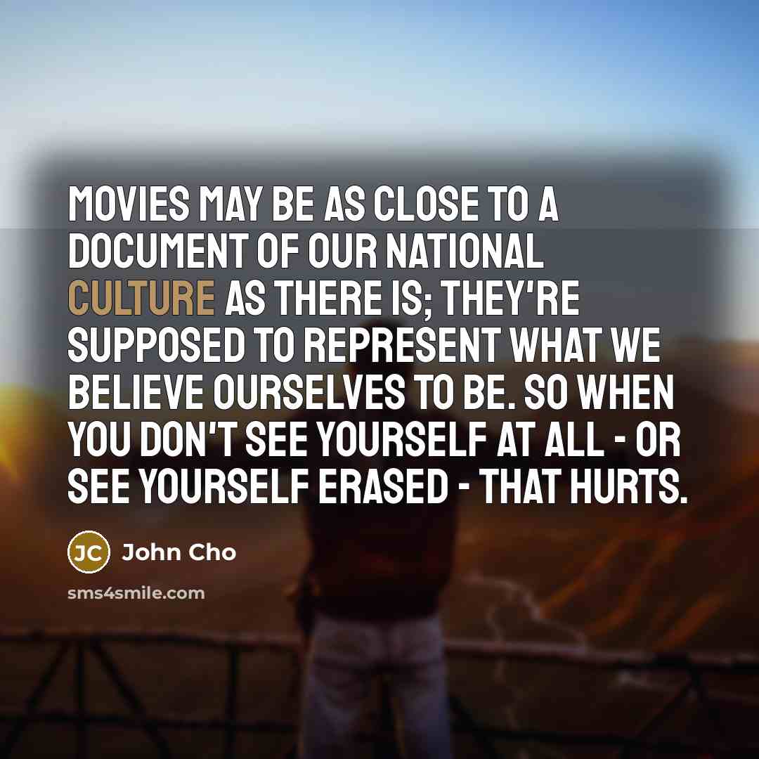 “Movies may be as close to a document of our…” quote by John Cho