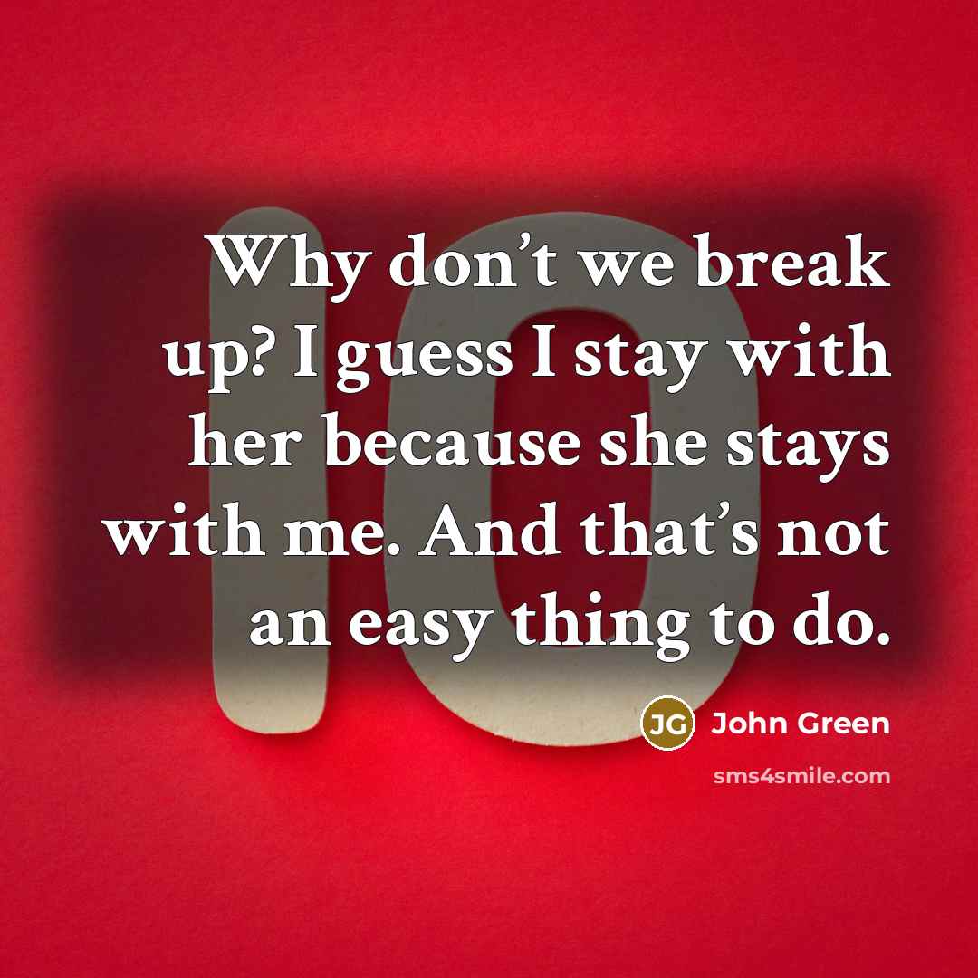 “Why don’t we break up? I guess I stay with…” quote by John Green