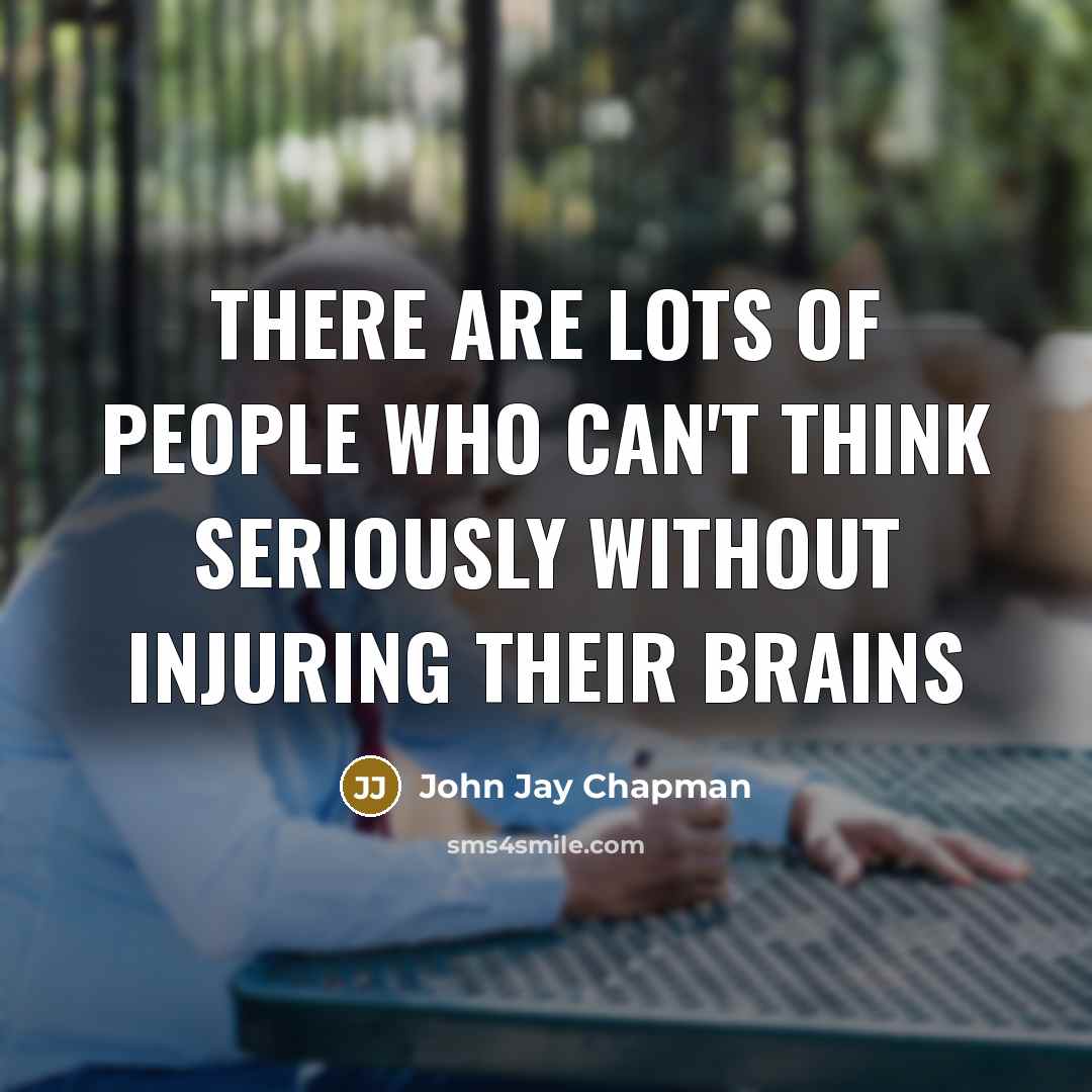 “There are lots of people who can't think seriously without…” quote by John Jay Chapman