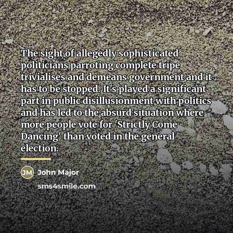 “The sight of allegedly sophisticated politicians parroting complete tripe trivialises…” quote by John Major