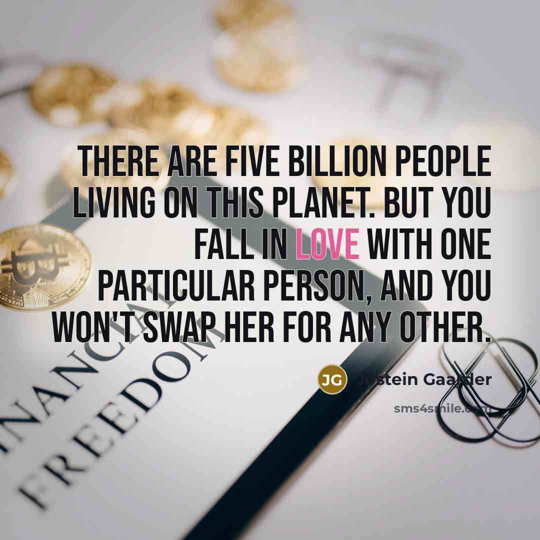 “There are five billion people living on this planet. But…” quote by Jostein Gaarder