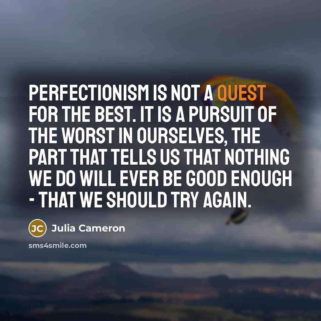 “Perfectionism is not a quest for the best. It is…” quote by Julia Cameron