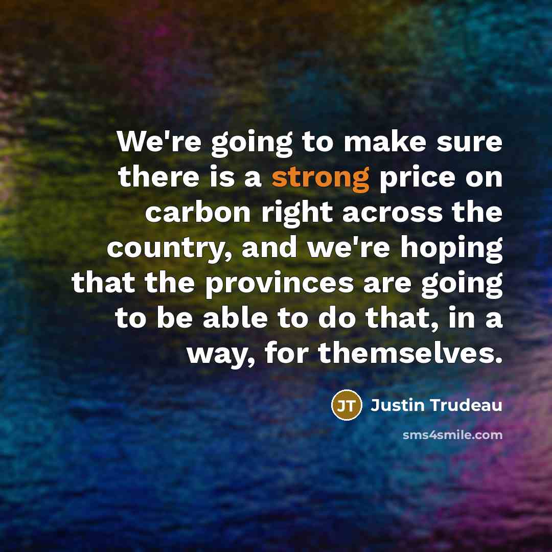 “We're going to make sure there is a strong price…” quote by Justin Trudeau