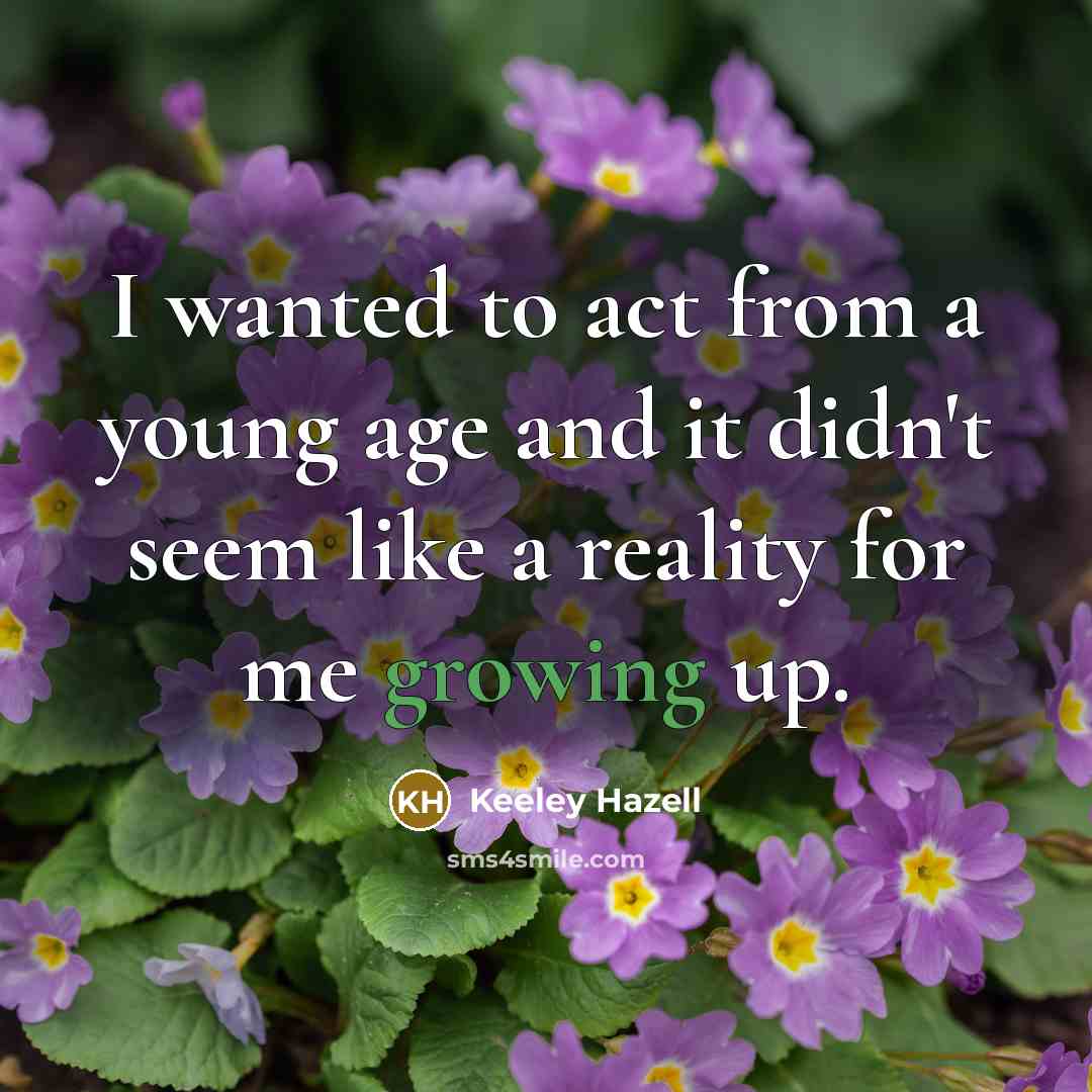 “I wanted to act from a young age and it…” quote by Keeley Hazell