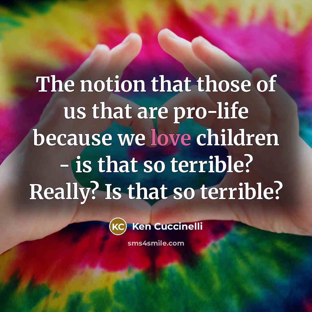 “The notion that those of us that are pro-life because…” quote by Ken Cuccinelli