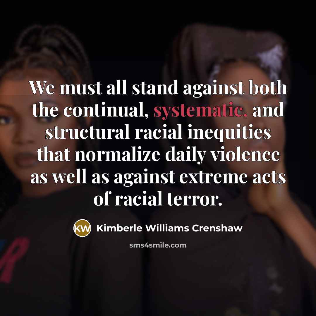 “We must all stand against both the continual, systematic, and…” quote by Kimberle Williams Crenshaw