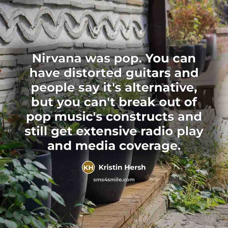 “Nirvana was pop. You can have distorted guitars and people…” quote by Kristin Hersh