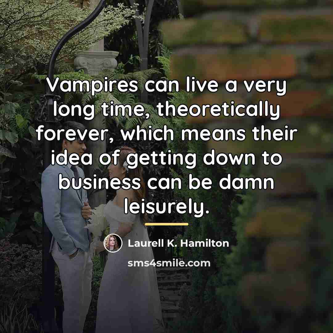 “Vampires can live a very long time, theoretically forever, which…” quote by Laurell K. Hamilton