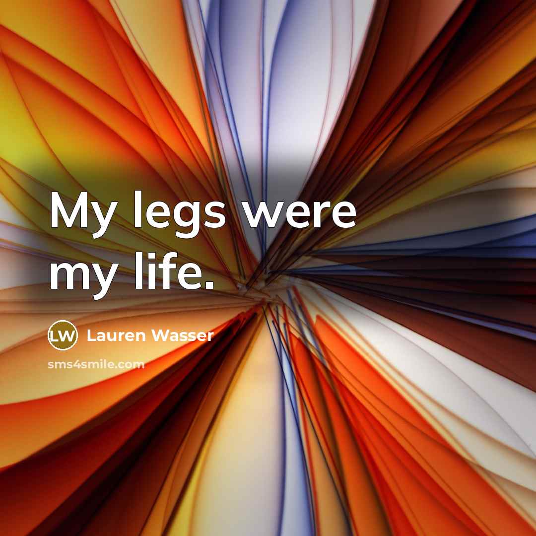 “My legs were my life.…” quote by Lauren Wasser