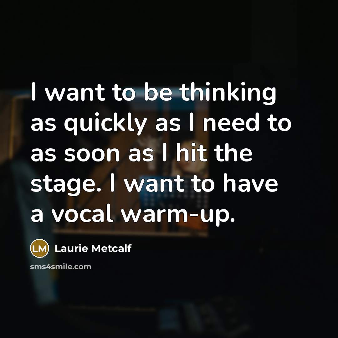 “I want to be thinking as quickly as I need…” quote by Laurie Metcalf