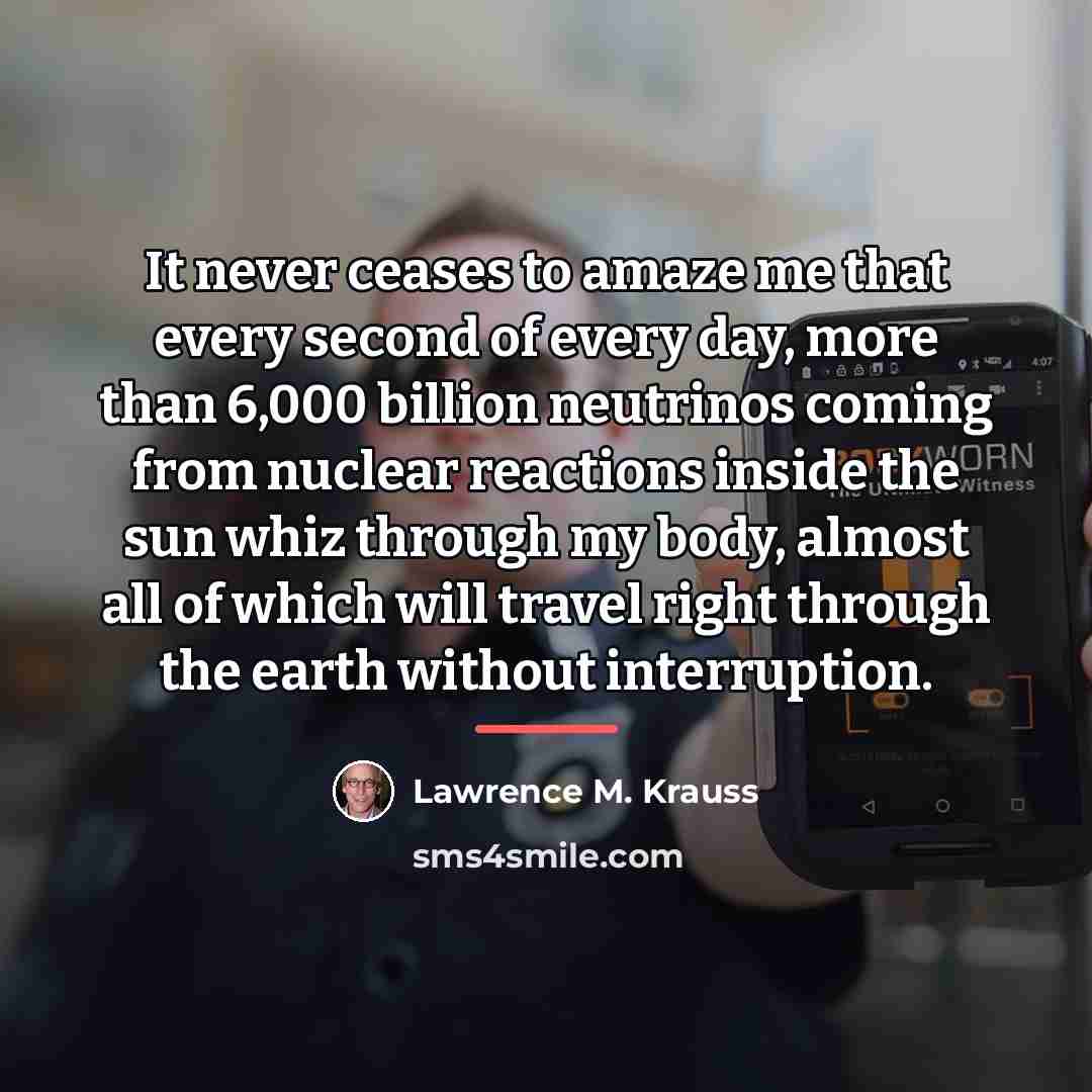 “It never ceases to amaze me that every second of…” quote by Lawrence M. Krauss