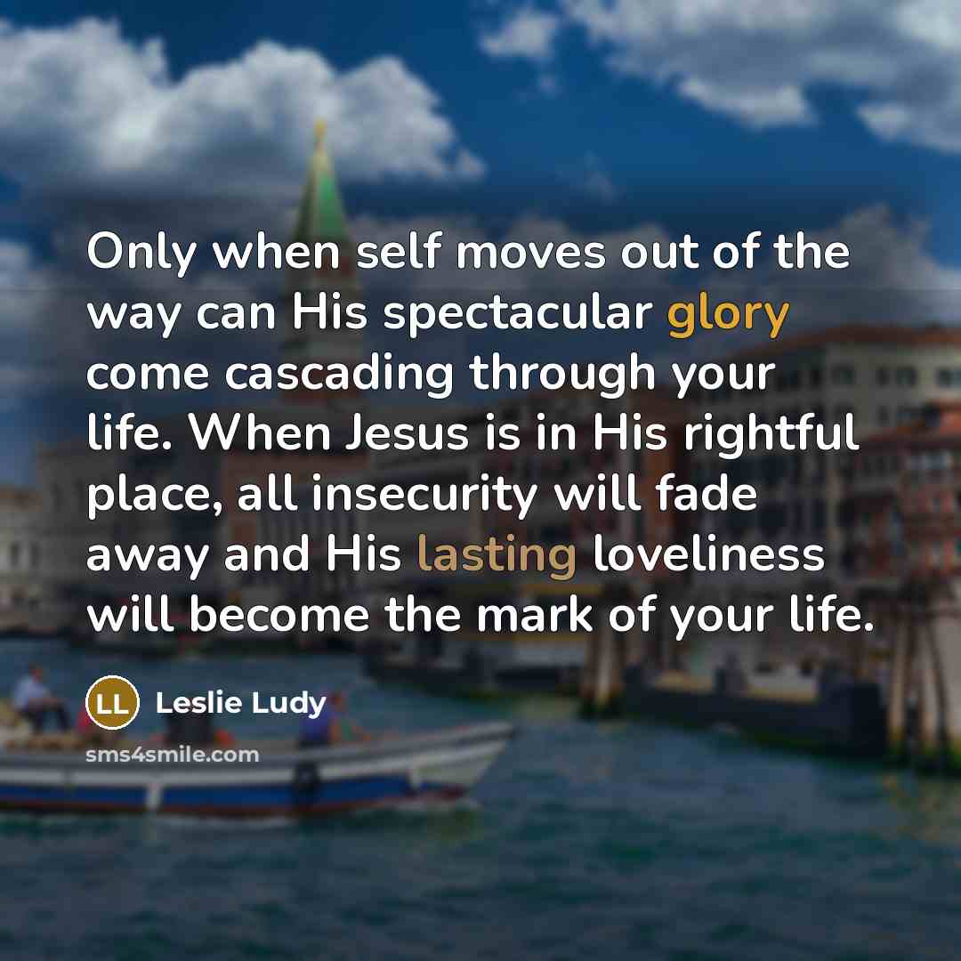 “Only when self moves out of the way can His…” quote by Leslie Ludy