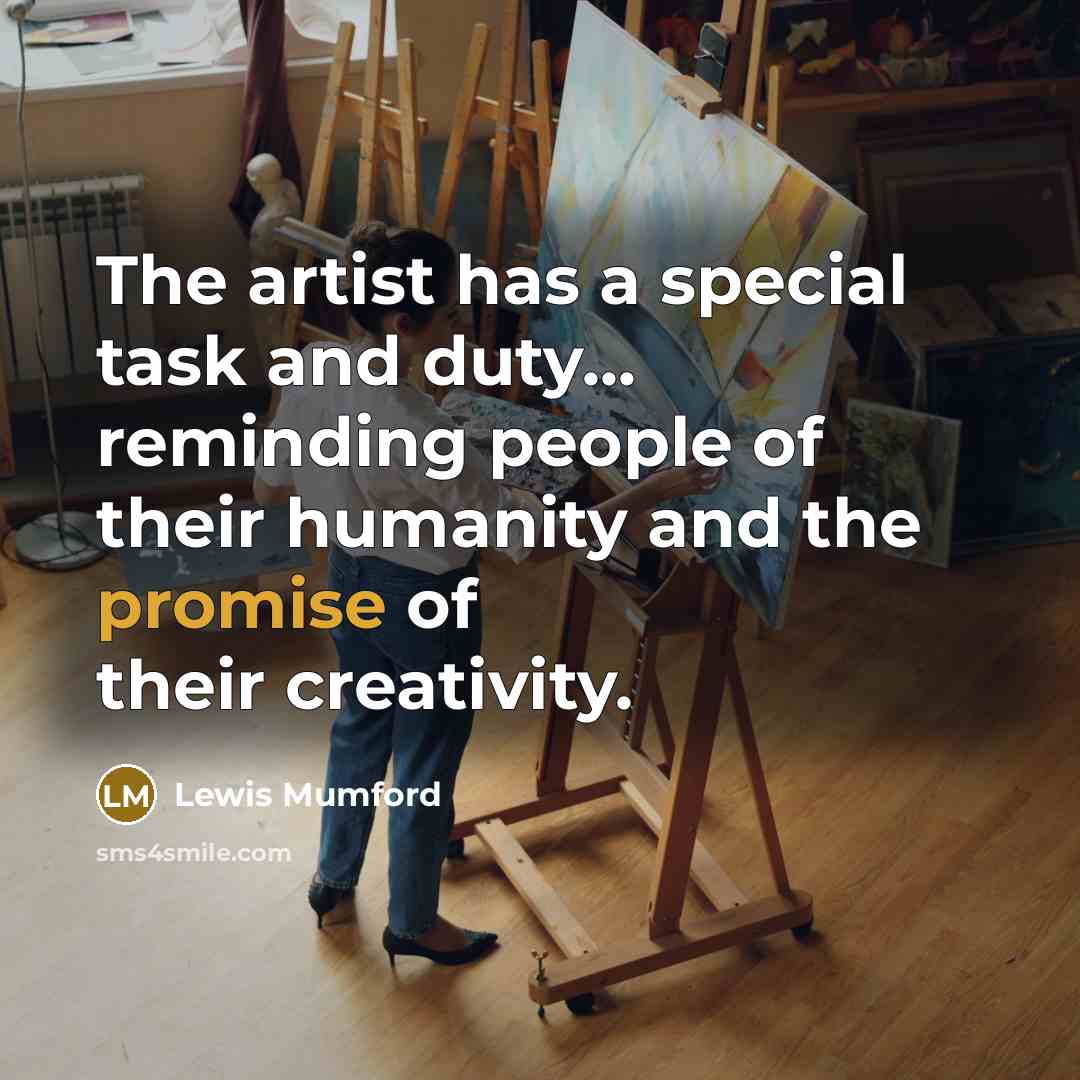 “The artist has a special task and duty... reminding people…” quote by Lewis Mumford