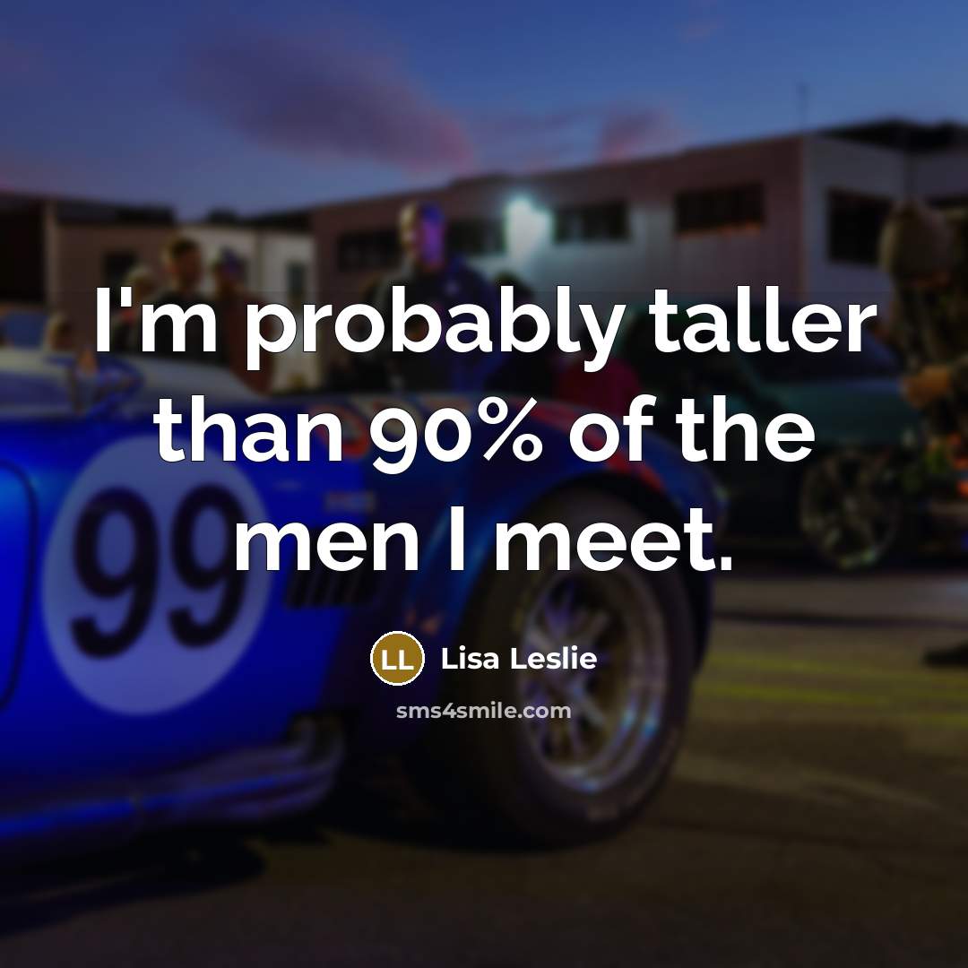“I'm probably taller than 90% of the men I meet.…” quote by Lisa Leslie