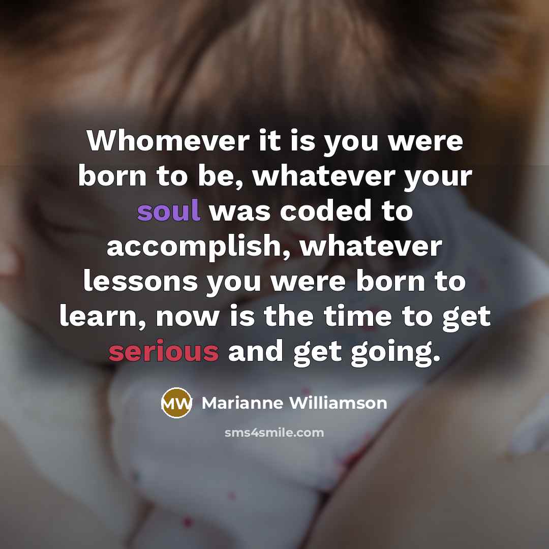 “Whomever it is you were born to be, whatever your…” quote by Marianne Williamson