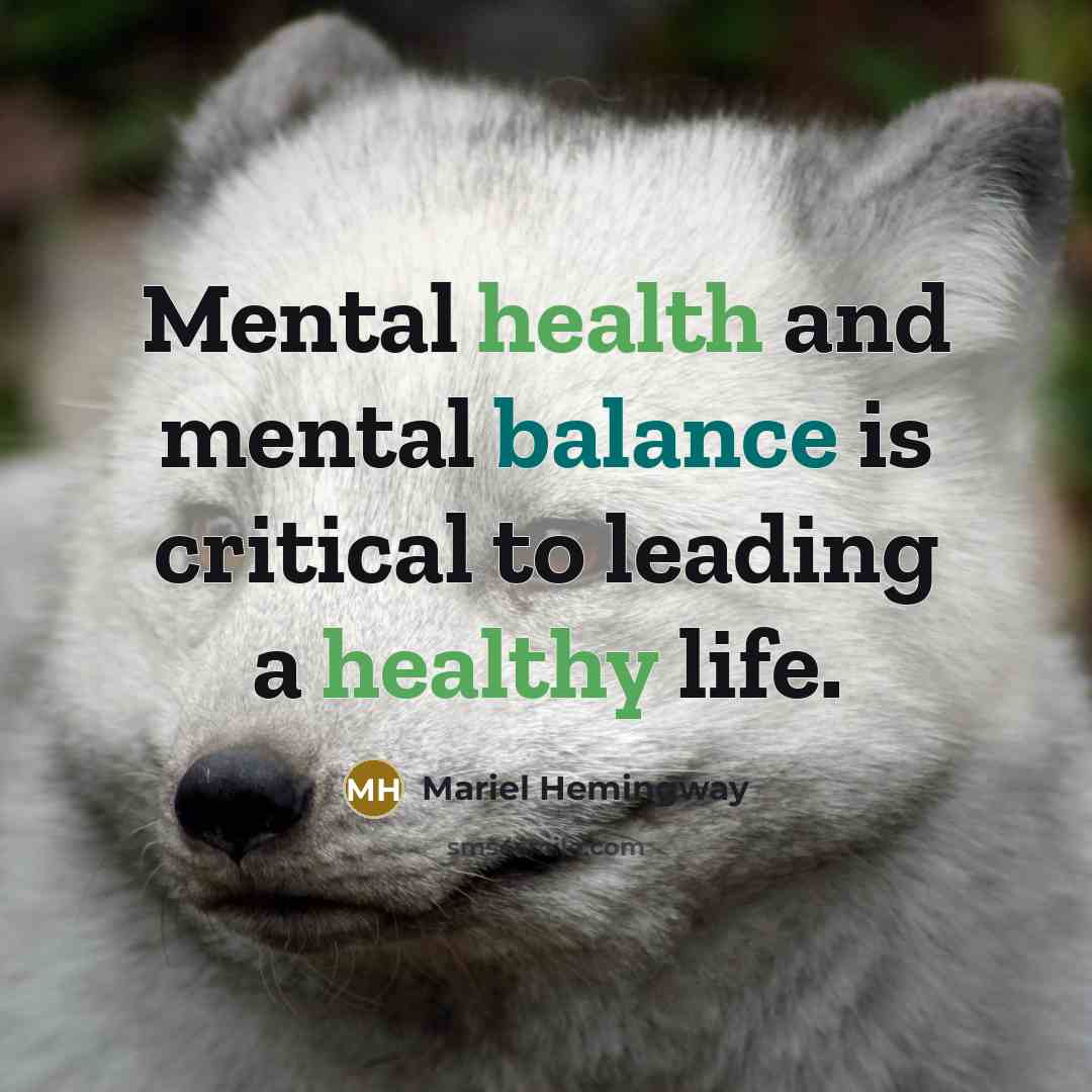 “Mental health and mental balance is critical to leading a…” quote by Mariel Hemingway