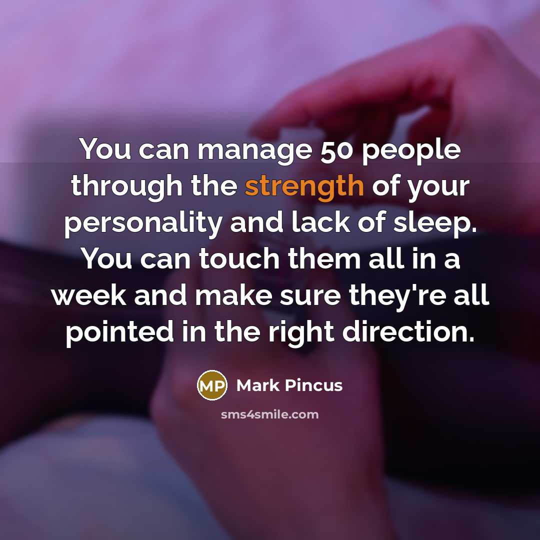 “You can manage 50 people through the strength of your…” quote by Mark Pincus