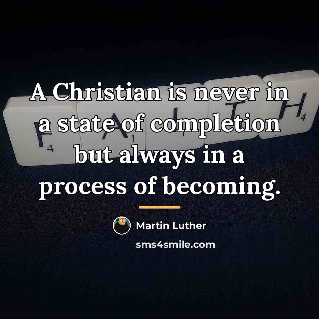 “A Christian is never in a state of completion but…” quote by Martin Luther