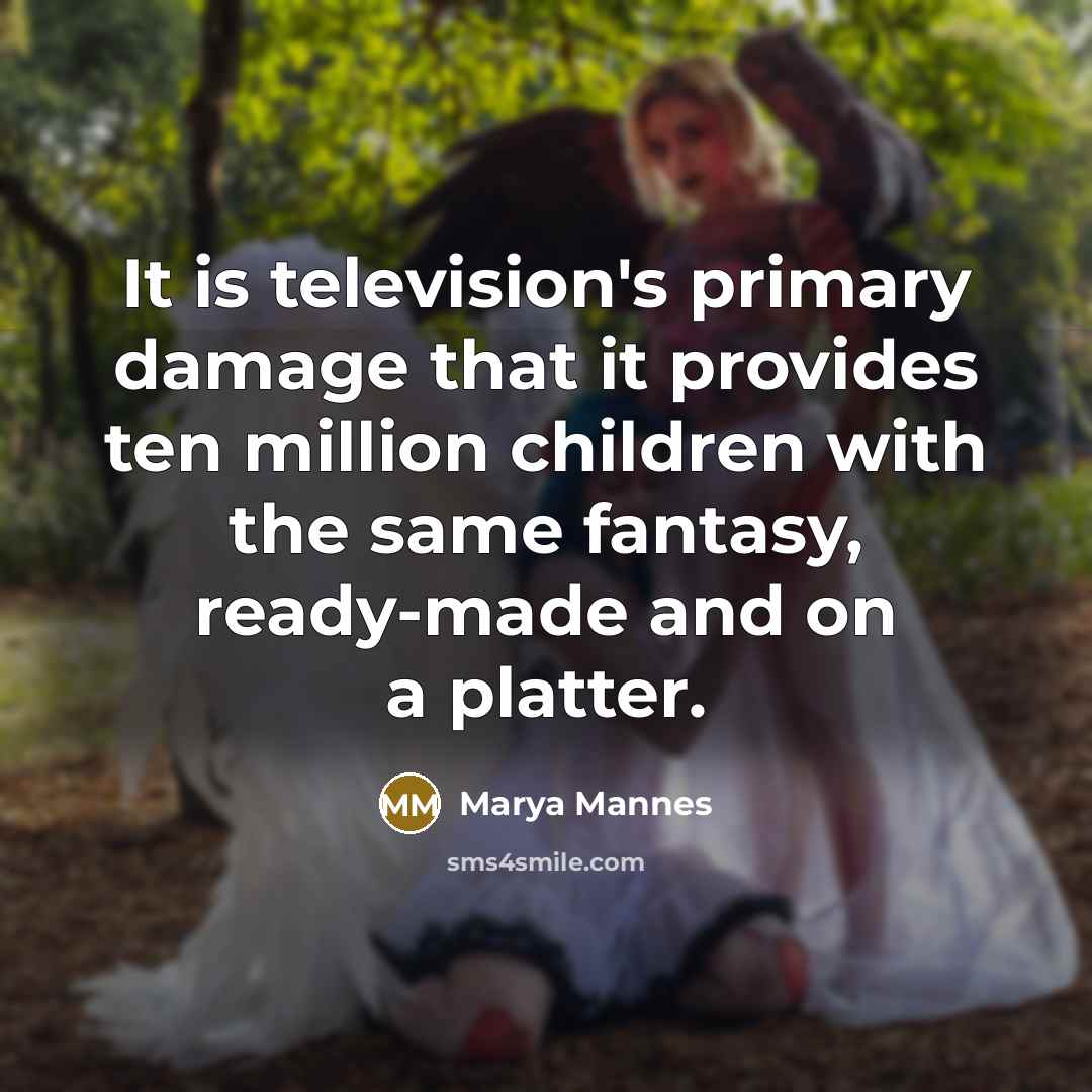 “It is television's primary damage that it provides ten million…” quote by Marya Mannes