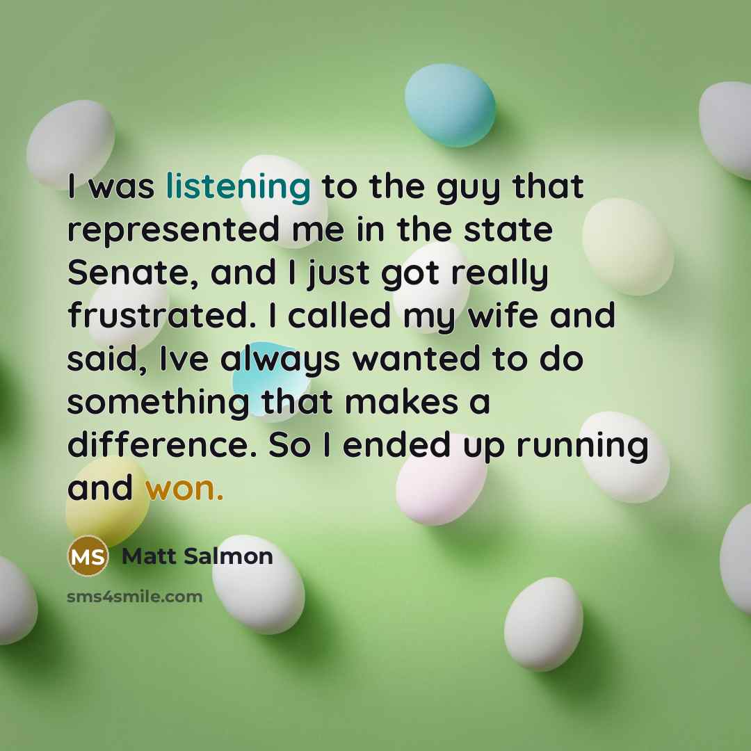 “I was listening to the guy that represented me in…” quote by Matt Salmon