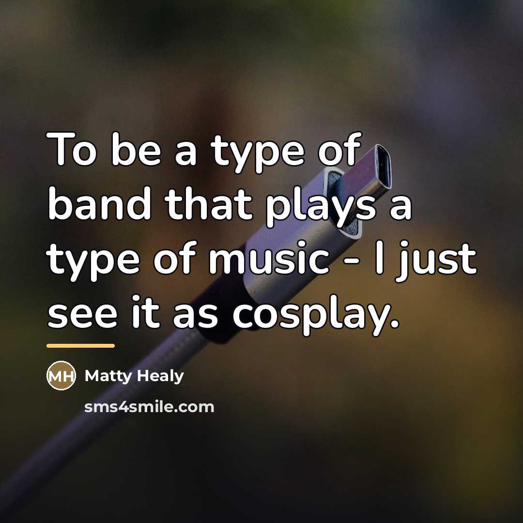 “To be a type of band that plays a type…” quote by Matty Healy