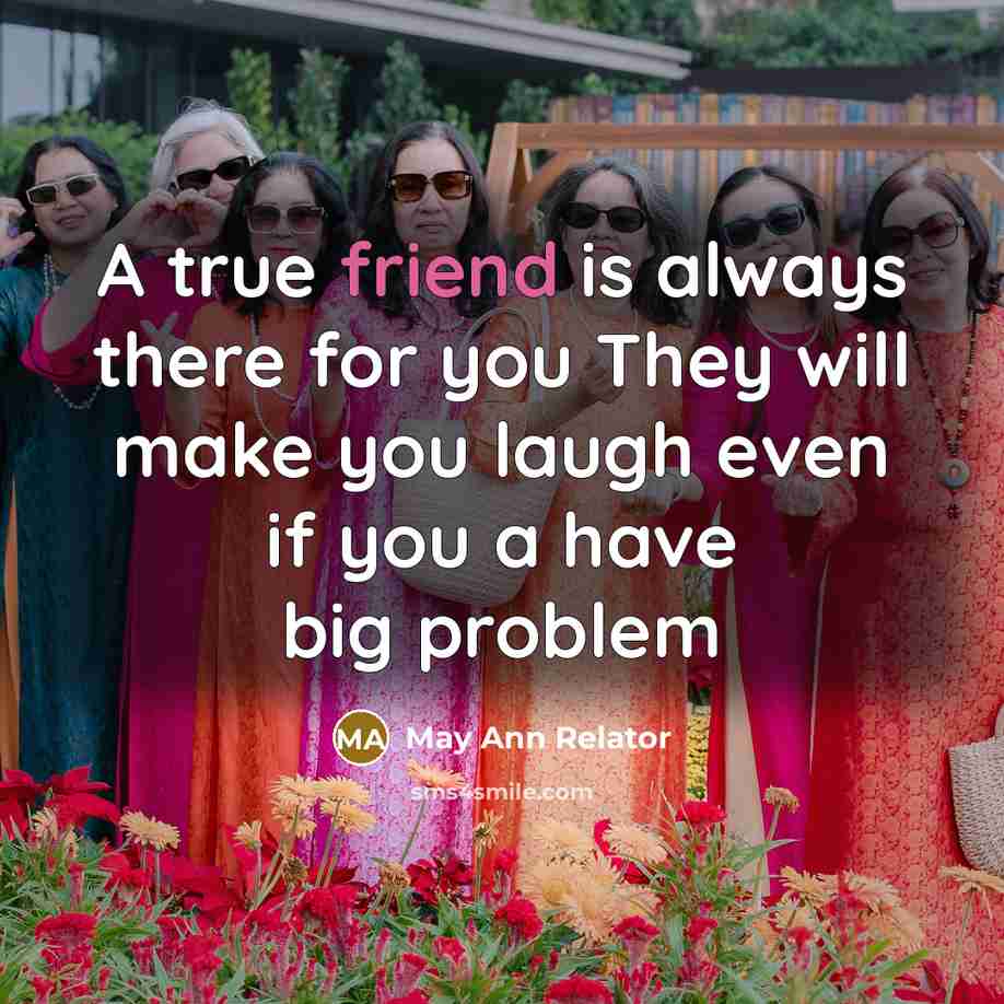 “A true friend is always there for you They will…” quote by May Ann Relator