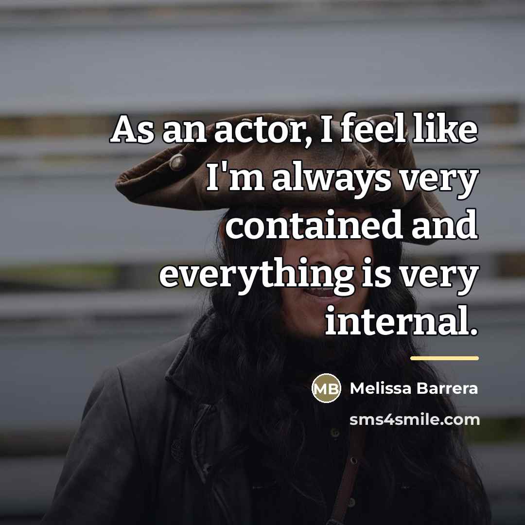 “As an actor, I feel like I'm always very contained…” quote by Melissa Barrera