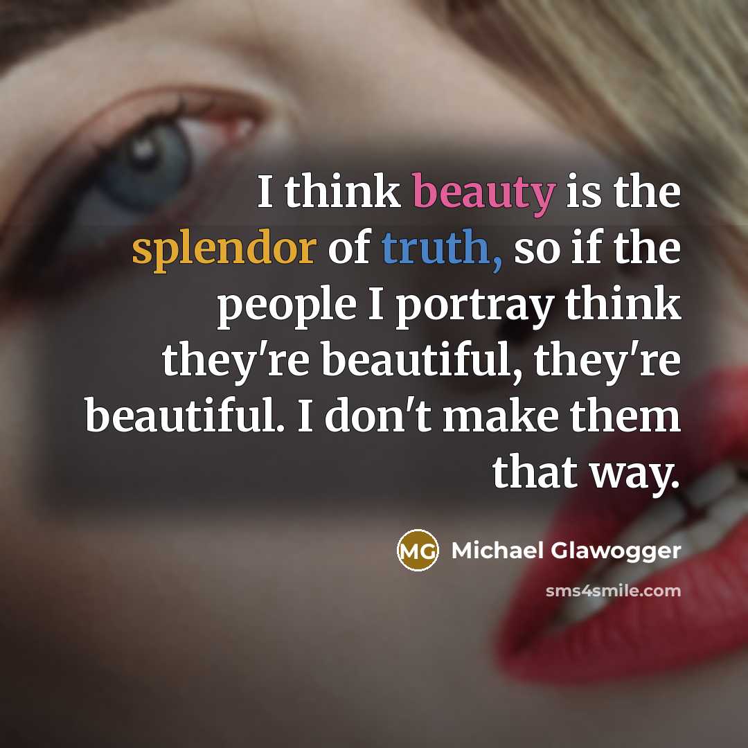 “I think beauty is the splendor of truth, so if…” quote by Michael Glawogger