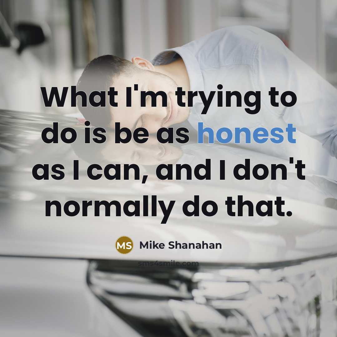 “What I'm trying to do is be as honest as…” quote by Mike Shanahan