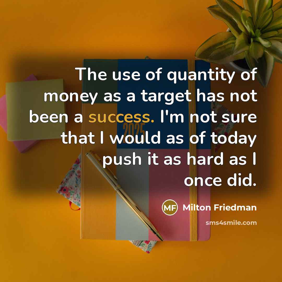 “The use of quantity of money as a target has…” quote by Milton Friedman